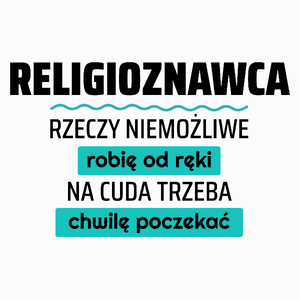 Religioznawca - Rzeczy Niemożliwe Robię Od Ręki - Na Cuda Trzeba Chwilę Poczekać - Poduszka Biała