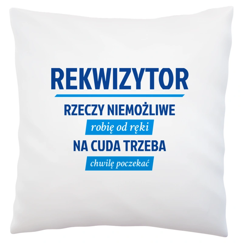 Rekwizytor - Rzeczy Niemożliwe Robię Od Ręki - Na Cuda Trzeba Chwilę Poczekać - Poduszka Biała