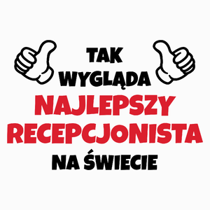 Tak Wygląda Najlepszy Recepcjonista Na Świecie - Poduszka Biała