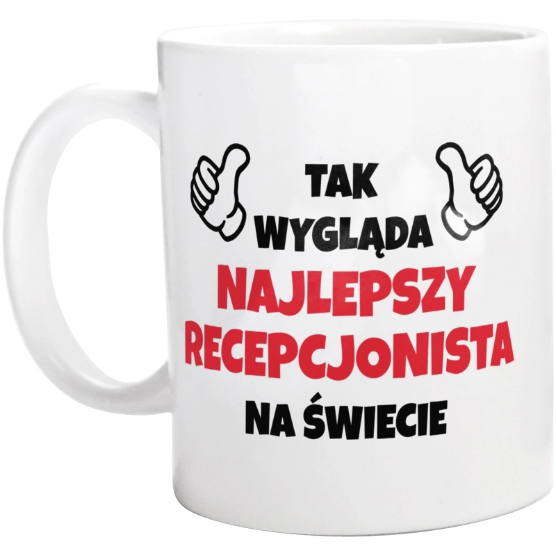 Tak Wygląda Najlepszy Recepcjonista Na Świecie - Kubek Biały