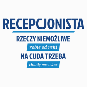 Recepcjonista - Rzeczy Niemożliwe Robię Od Ręki - Na Cuda Trzeba Chwilę Poczekać - Poduszka Biała