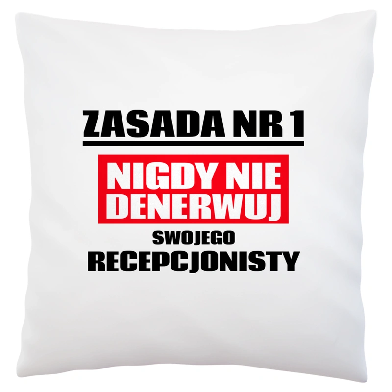 Zasada Nr 1 - Nigdy Nie Denerwuj Swojego Recepcjonisty - Poduszka Biała