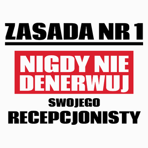 Zasada Nr 1 - Nigdy Nie Denerwuj Swojego Recepcjonisty - Poduszka Biała