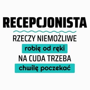 Recepcjonista - Rzeczy Niemożliwe Robię Od Ręki - Na Cuda Trzeba Chwilę Poczekać - Poduszka Biała