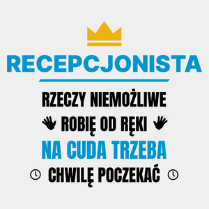 Recepcjonista Rzeczy Niemożliwe Robię Od Ręki - Męska Koszulka Biała