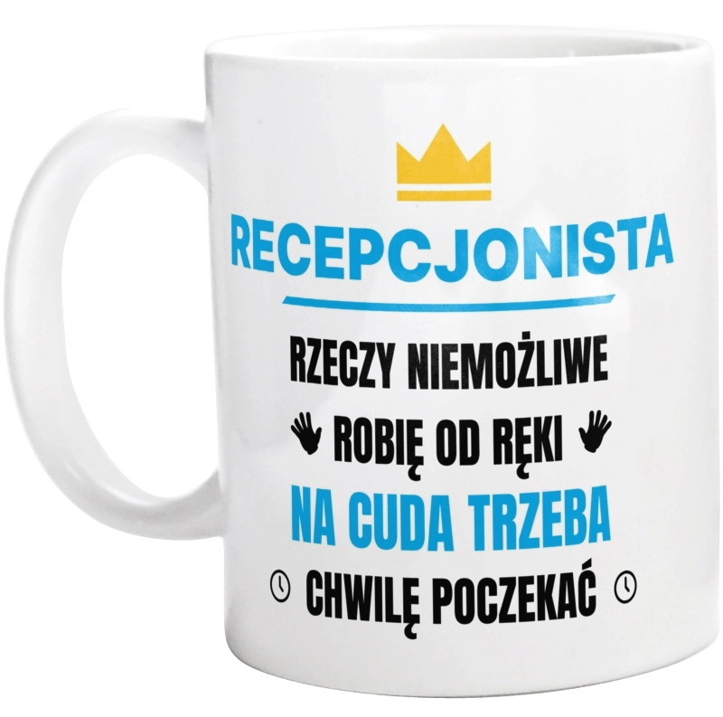 Recepcjonista Rzeczy Niemożliwe Robię Od Ręki - Kubek Biały