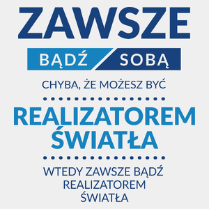 Zawsze Bądź Sobą, Chyba Że Możesz Być Realizatorem Światła - Męska Koszulka Biała