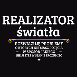 Realizator Światła - Rozwiązuje Problemy O Których Nie Masz Pojęcia - Męska Koszulka Czarna