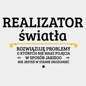 Realizator Światła - Rozwiązuje Problemy O Których Nie Masz Pojęcia - Męska Koszulka Biała