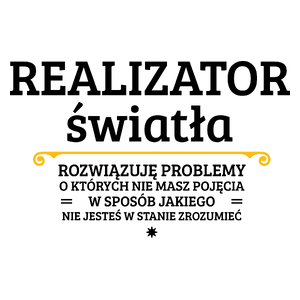 Realizator Światła - Rozwiązuje Problemy O Których Nie Masz Pojęcia - Kubek Biały