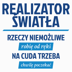 Realizator Światła - Rzeczy Niemożliwe Robię Od Ręki - Na Cuda Trzeba Chwilę Poczekać - Poduszka Biała