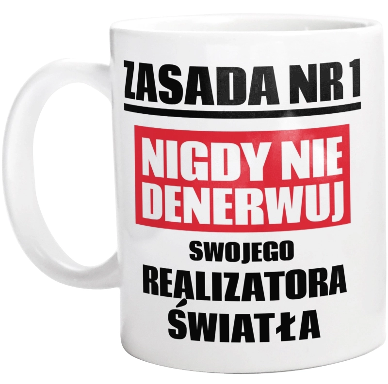 Zasada Nr 1 - Nigdy Nie Denerwuj Swojego Realizatora Światła - Kubek Biały