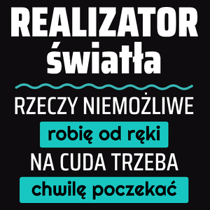 Realizator Światła - Rzeczy Niemożliwe Robię Od Ręki - Na Cuda Trzeba Chwilę Poczekać - Męska Koszulka Czarna