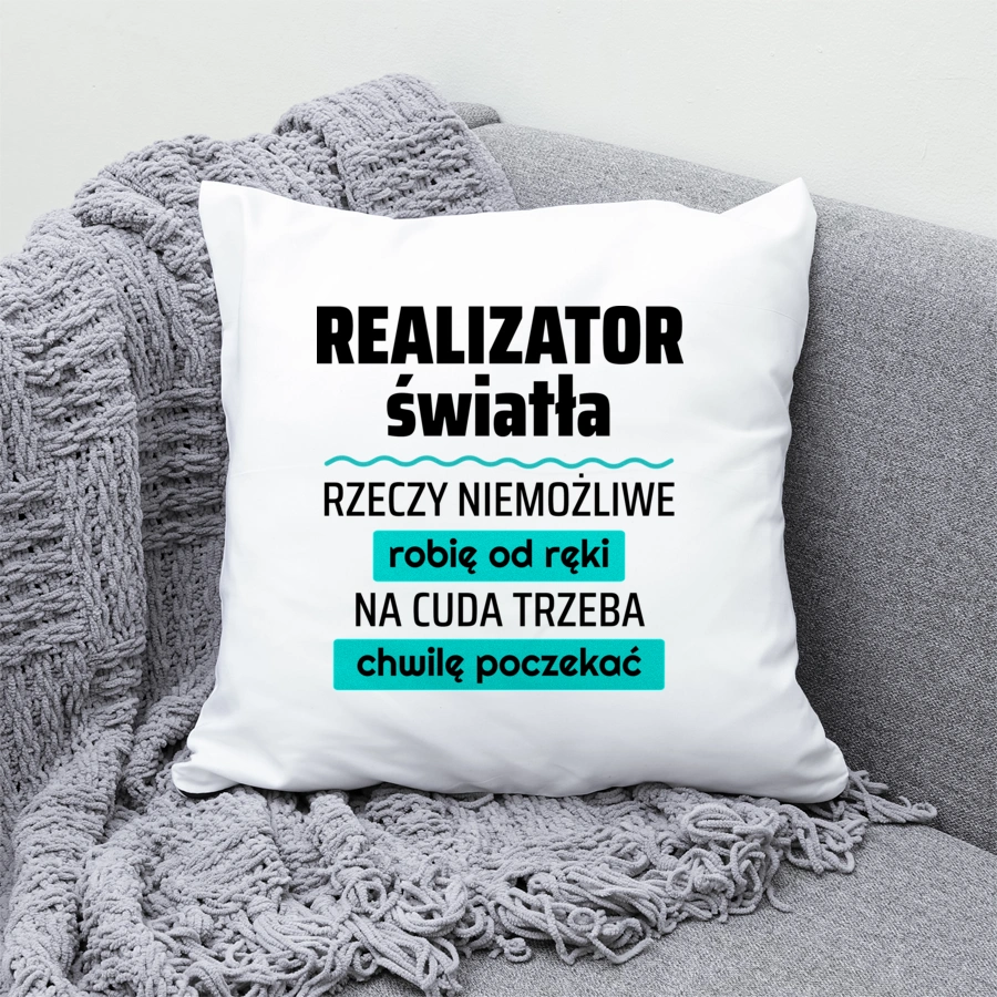 Realizator Światła - Rzeczy Niemożliwe Robię Od Ręki - Na Cuda Trzeba Chwilę Poczekać - Poduszka Biała