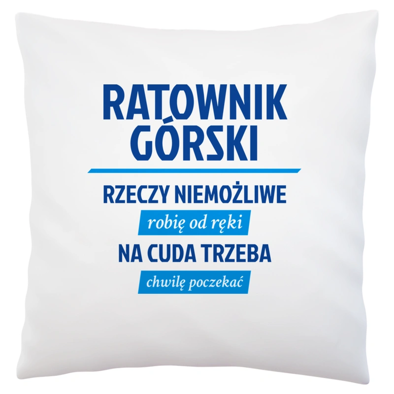 Ratownik Górski - Rzeczy Niemożliwe Robię Od Ręki - Na Cuda Trzeba Chwilę Poczekać - Poduszka Biała