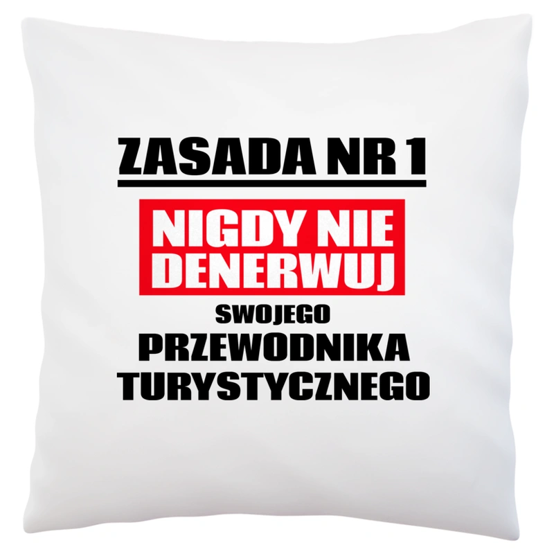 Zasada Nr 1 - Nigdy Nie Denerwuj Swojego Przewodnika Turystycznego - Poduszka Biała