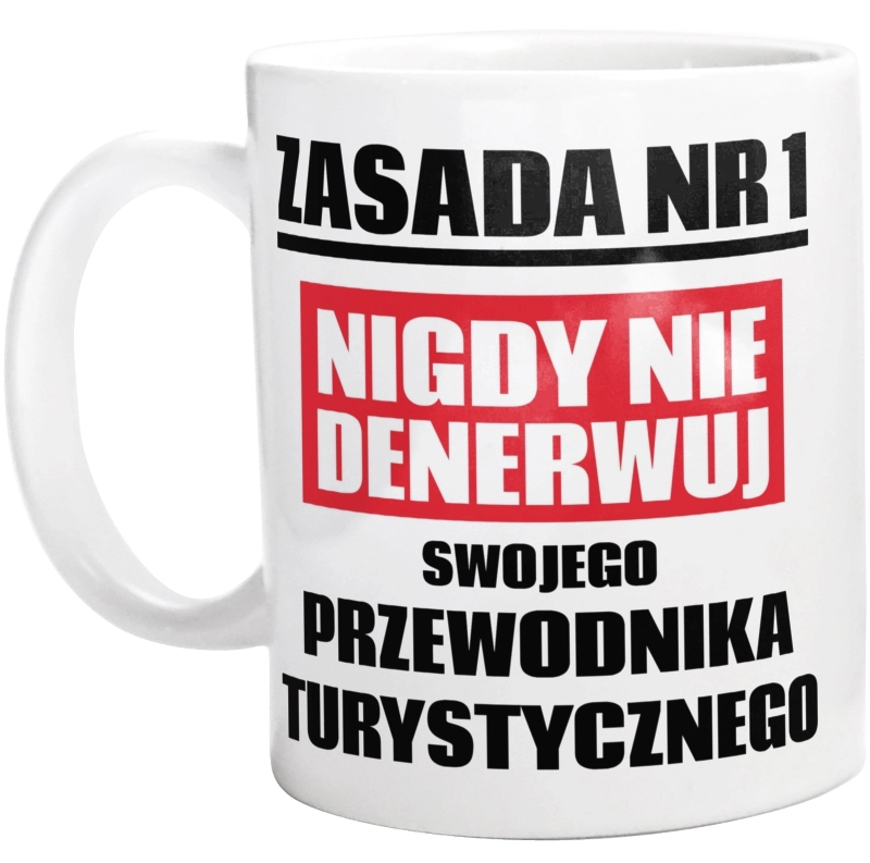 Zasada Nr 1 - Nigdy Nie Denerwuj Swojego Przewodnika Turystycznego - Kubek Biały