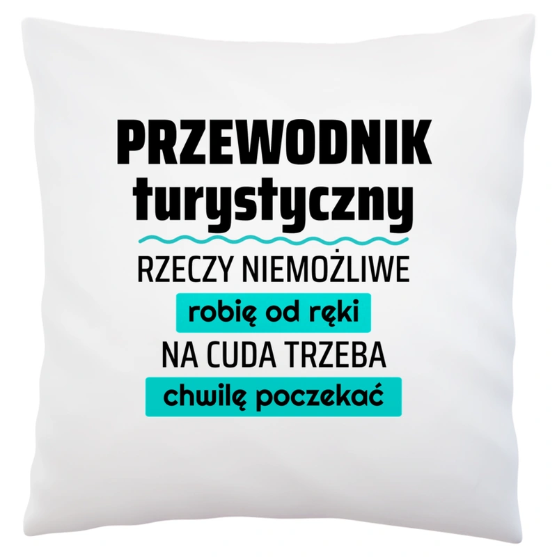 Przewodnik Turystyczny - Rzeczy Niemożliwe Robię Od Ręki - Na Cuda Trzeba Chwilę Poczekać - Poduszka Biała