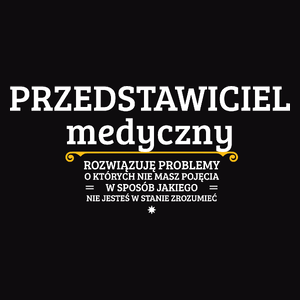 Przedstawiciel Medyczny - Rozwiązuje Problemy O Których Nie Masz Pojęcia - Męska Koszulka Czarna