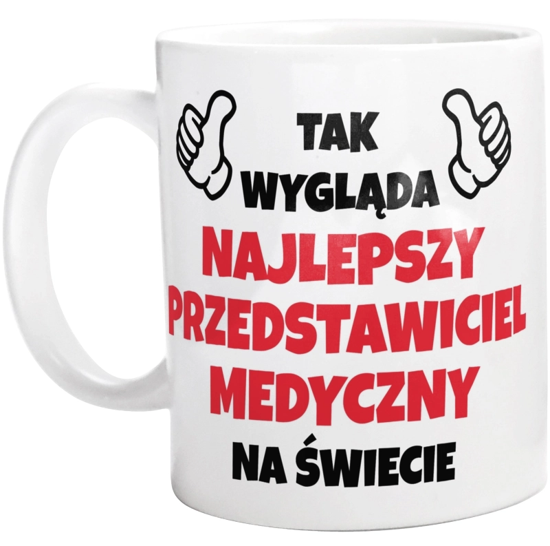 Tak Wygląda Najlepszy Przedstawiciel Medyczny Na Świecie - Kubek Biały