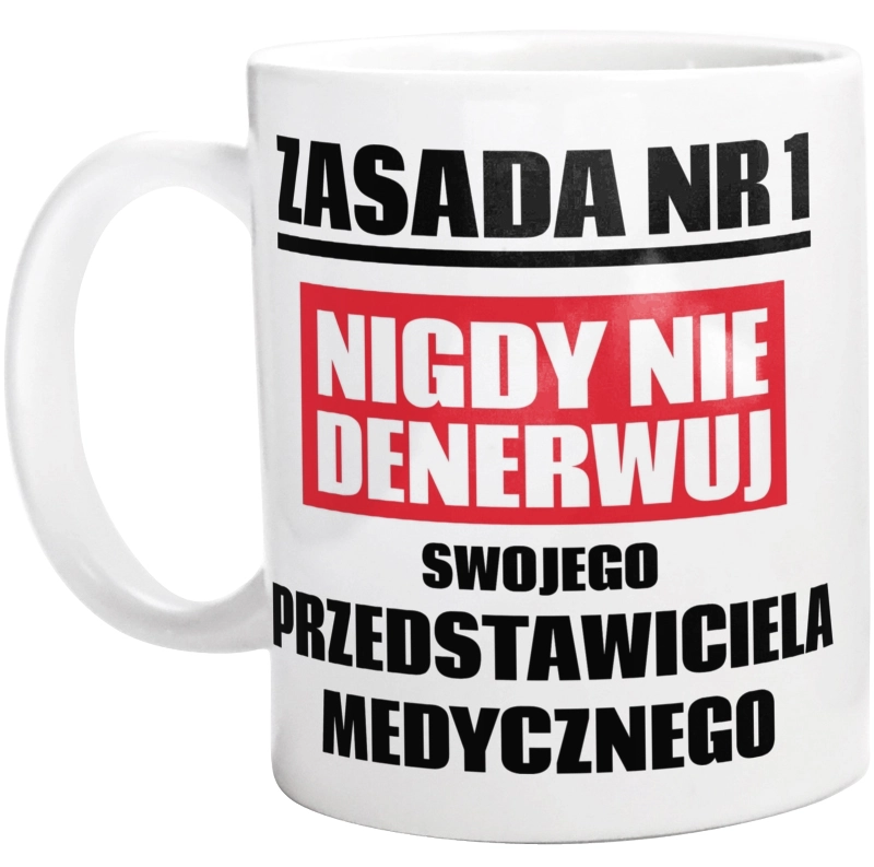 Zasada Nr 1 - Nigdy Nie Denerwuj Swojego Przedstawiciela Medycznego - Kubek Biały