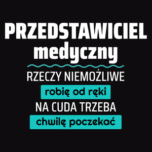 Przedstawiciel Medyczny - Rzeczy Niemożliwe Robię Od Ręki - Na Cuda Trzeba Chwilę Poczekać - Męska Koszulka Czarna