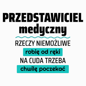 Przedstawiciel Medyczny - Rzeczy Niemożliwe Robię Od Ręki - Na Cuda Trzeba Chwilę Poczekać - Poduszka Biała