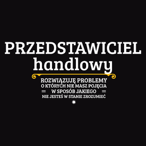 Przedstawiciel Handlowy - Rozwiązuje Problemy O Których Nie Masz Pojęcia - Męska Koszulka Czarna