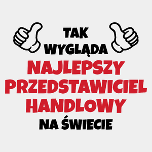 Tak Wygląda Najlepszy Przedstawiciel Handlowy Na Świecie - Męska Koszulka Biała