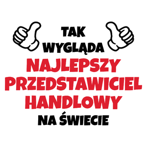 Tak Wygląda Najlepszy Przedstawiciel Handlowy Na Świecie - Kubek Biały