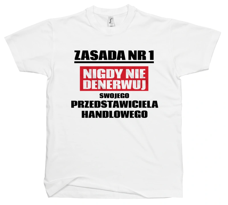 Zasada Nr 1 - Nigdy Nie Denerwuj Swojego Przedstawiciela Handlowego - Męska Koszulka Biała