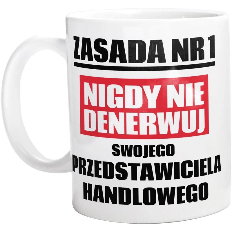 Zasada Nr 1 - Nigdy Nie Denerwuj Swojego Przedstawiciela Handlowego - Kubek Biały