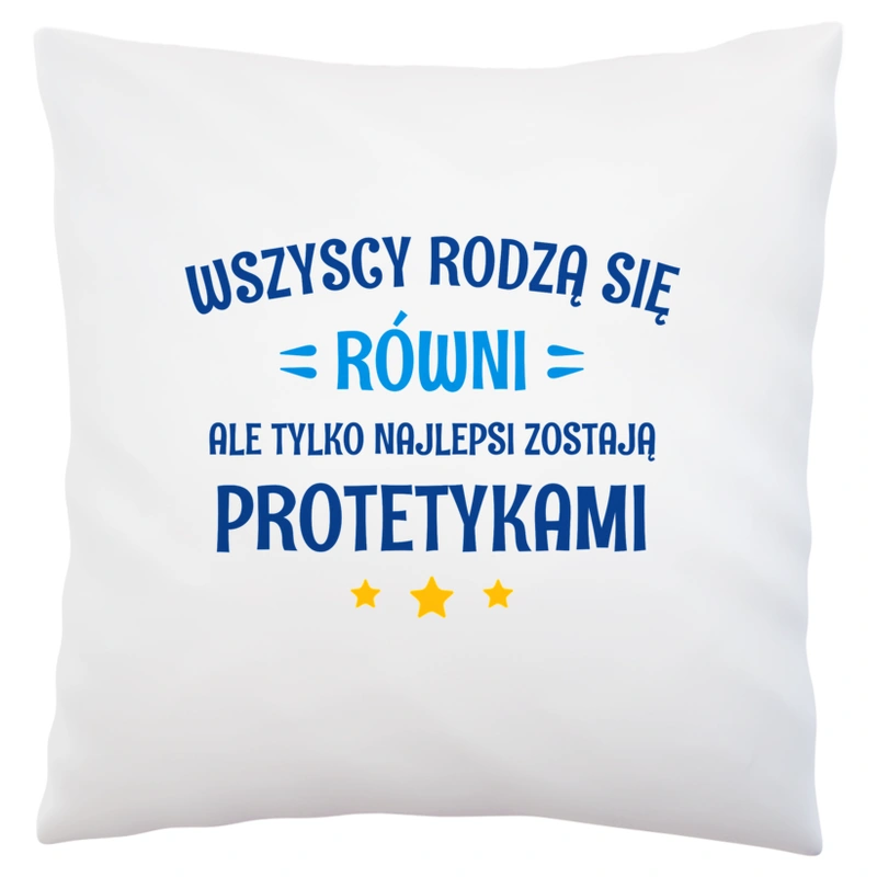 Tylko Najlepsi Zostają Protetykami - Poduszka Biała