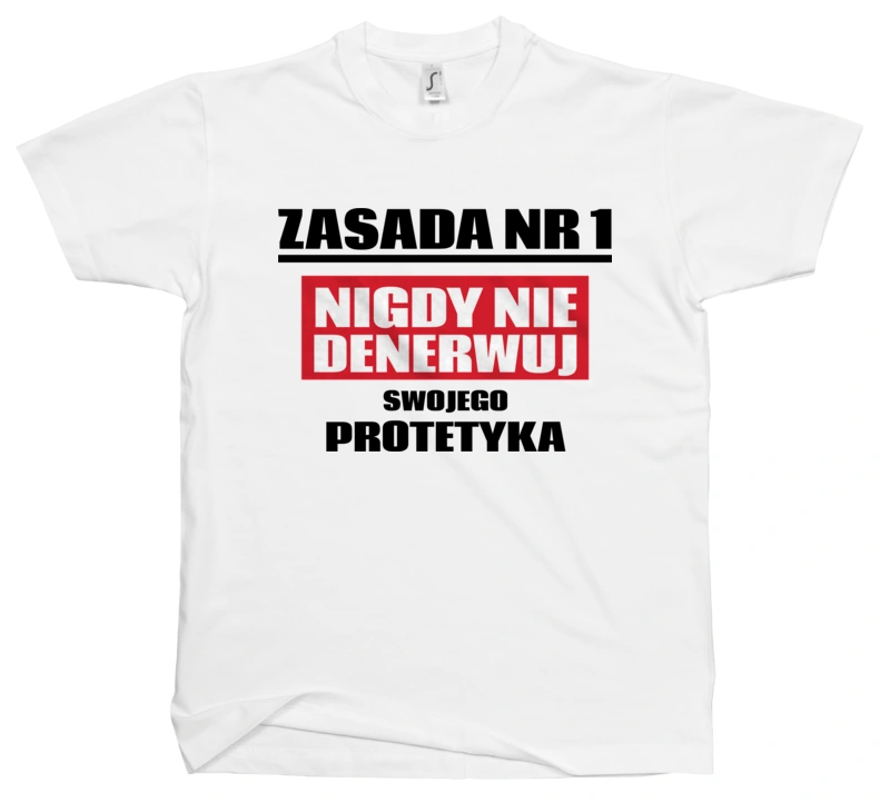 Zasada Nr 1 - Nigdy Nie Denerwuj Swojego Protetyka - Męska Koszulka Biała