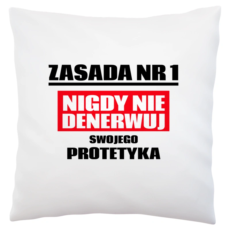 Zasada Nr 1 - Nigdy Nie Denerwuj Swojego Protetyka - Poduszka Biała