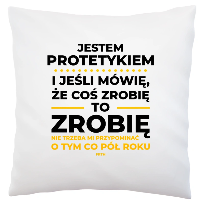 Jeśli Protetyk Mówi Że Zrobi, To Zrobi - Poduszka Biała