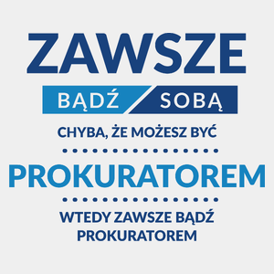 Zawsze Bądź Sobą, Chyba Że Możesz Być Prokuratorem - Męska Koszulka Biała