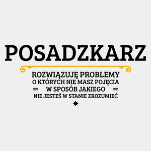 Posadzkarz - Rozwiązuje Problemy O Których Nie Masz Pojęcia - Męska Koszulka Biała