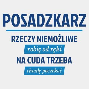 Posadzkarz - Rzeczy Niemożliwe Robię Od Ręki - Na Cuda Trzeba Chwilę Poczekać - Męska Koszulka Biała