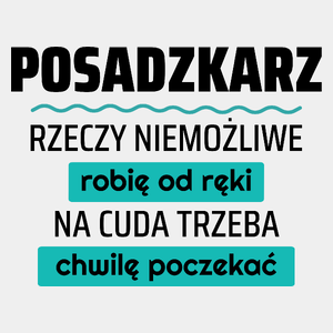 Posadzkarz - Rzeczy Niemożliwe Robię Od Ręki - Na Cuda Trzeba Chwilę Poczekać - Męska Koszulka Biała