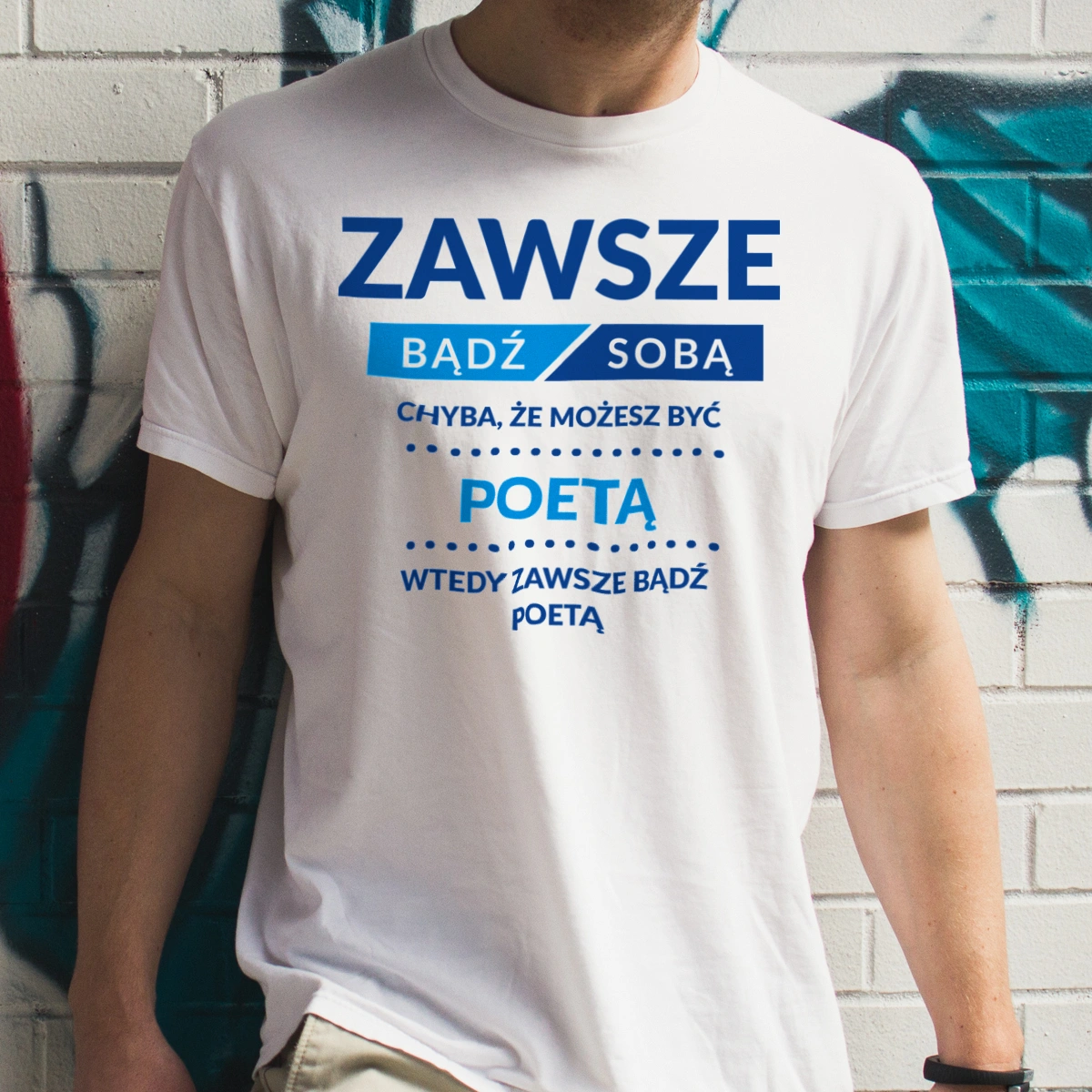 Zawsze Bądź Sobą, Chyba Że Możesz Być Poetą - Męska Koszulka Biała