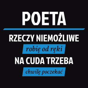 Poeta - Rzeczy Niemożliwe Robię Od Ręki - Na Cuda Trzeba Chwilę Poczekać - Męska Koszulka Czarna