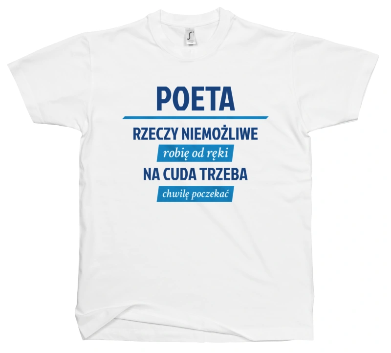 Poeta - Rzeczy Niemożliwe Robię Od Ręki - Na Cuda Trzeba Chwilę Poczekać - Męska Koszulka Biała