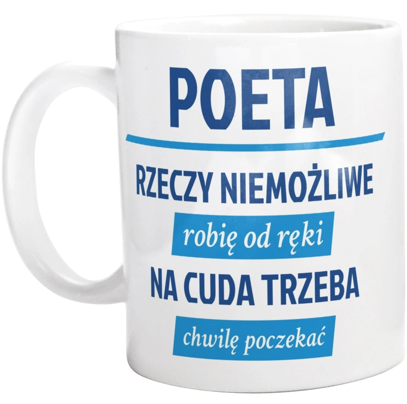 Poeta - Rzeczy Niemożliwe Robię Od Ręki - Na Cuda Trzeba Chwilę Poczekać - Kubek Biały