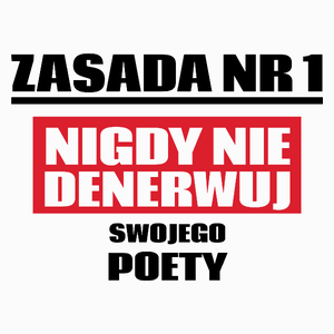 Zasada Nr 1 - Nigdy Nie Denerwuj Swojego Poety - Poduszka Biała