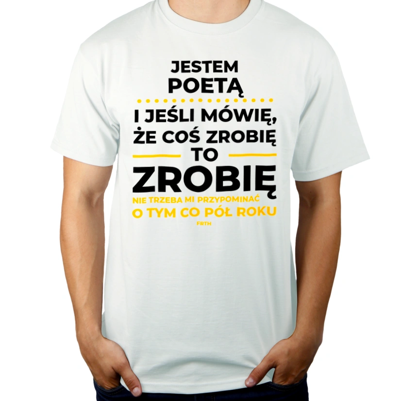 Jeśli Poeta Mówi Że Zrobi, To Zrobi - Męska Koszulka Biała