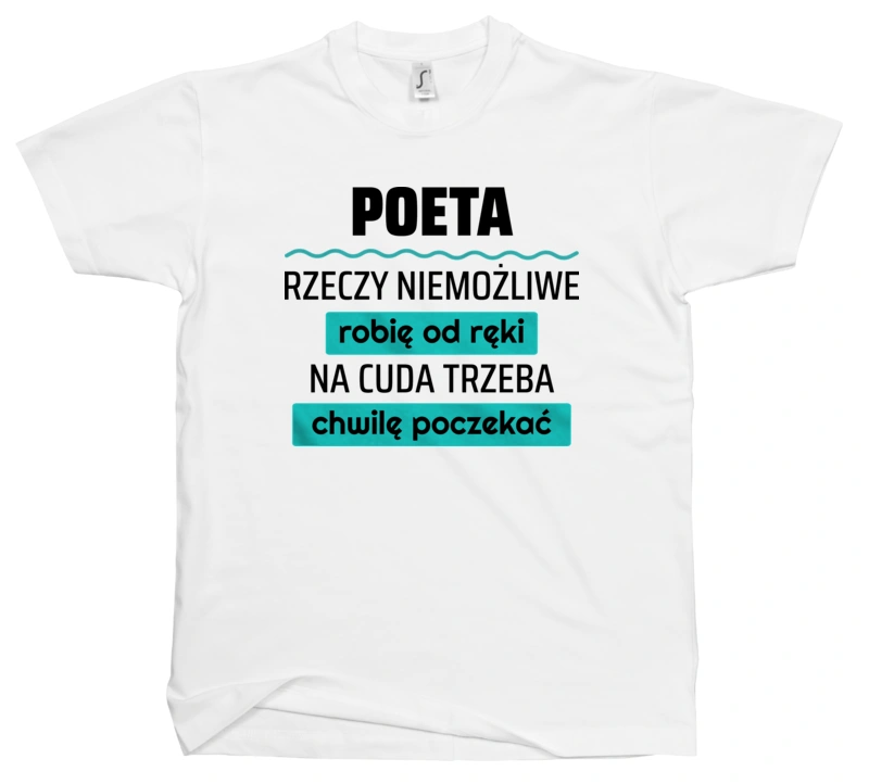 Poeta - Rzeczy Niemożliwe Robię Od Ręki - Na Cuda Trzeba Chwilę Poczekać - Męska Koszulka Biała