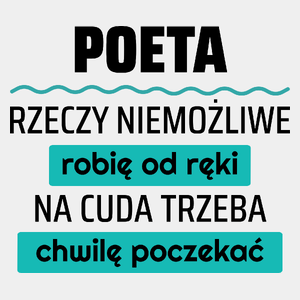 Poeta - Rzeczy Niemożliwe Robię Od Ręki - Na Cuda Trzeba Chwilę Poczekać - Męska Koszulka Biała