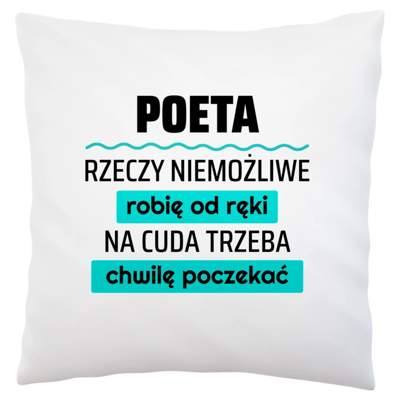 Poeta - Rzeczy Niemożliwe Robię Od Ręki - Na Cuda Trzeba Chwilę Poczekać - Poduszka Biała