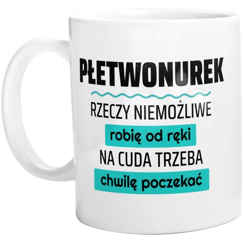 Płetwonurek - Rzeczy Niemożliwe Robię Od Ręki - Na Cuda Trzeba Chwilę Poczekać - Kubek Biały